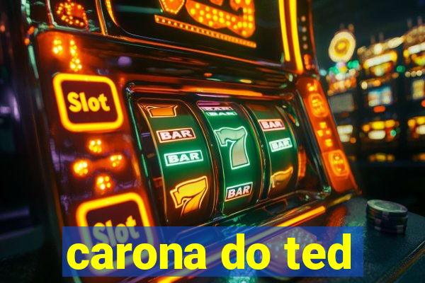 carona do ted